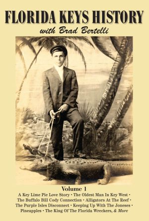 Florida Keys History with Brad Bertelli, Volume I